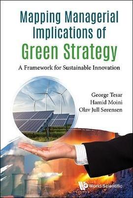 Mapping Managerial Implications Of Green Strategy: A Framework For Sustainable Innovation - George Tesar,Hamid Moini,Olav Jull Sorensen - cover