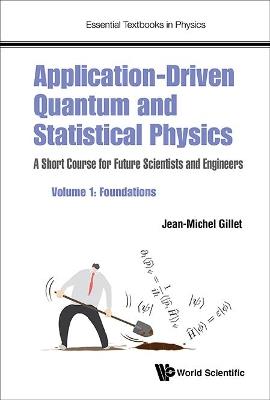 Application-driven Quantum And Statistical Physics: A Short Course For Future Scientists And Engineers - Volume 1: Foundations - Jean-michel Gillet - cover
