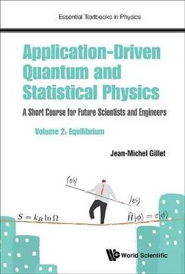 Application-driven Quantum And Statistical Physics: A Short Course For Future Scientists And Engineers - Volume 2: Equilibrium - Jean-michel Gillet - cover