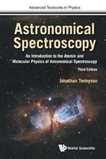 Astronomical Spectroscopy: An Introduction To The Atomic And Molecular Physics Of Astronomical Spectroscopy (Third Edition)