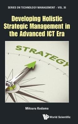 Developing Holistic Strategic Management In The Advanced Ict Era - Mitsuru Kodama - cover