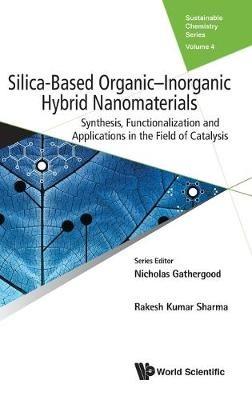 Silica-based Organic-inorganic Hybrid Nanomaterials: Synthesis, Functionalization And Applications In The Field Of Catalysis - Rakesh Kumar Sharma,Yukti Monga,Shivani Sharma - cover
