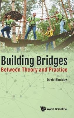Building Bridges: Between Theory And Practice - David Blockley - cover