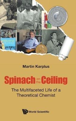 Spinach On The Ceiling: The Multifaceted Life Of A Theoretical Chemist - Martin Karplus - cover