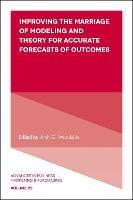 Improving the Marriage of Modeling and Theory for Accurate Forecasts of Outcomes - cover