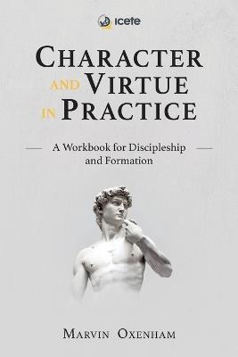 Character and Virtue in Practice: A Workbook for Discipleship and Formation - Marvin Oxenham - cover