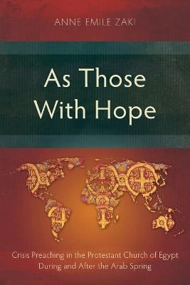As Those With Hope: Crisis Preaching in the Protestant Church of Egypt During and After the Arab Spring - cover