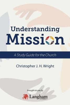 Understanding Mission: A Study Guide for the Church - Christopher J. H. Wright - cover