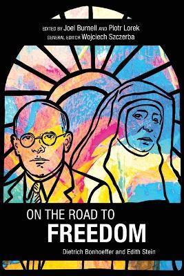 On the Road to Freedom: Dietrich Bonhoeffer and Edith Stein - cover