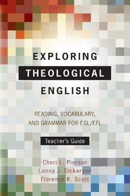 Exploring Theological English: Teacher’s Guide: Reading, Vocabulary, and Grammar for ESL/EFL - Cheri L. Pierson,Lonna J. Dickerson,Florence R. Scott - cover