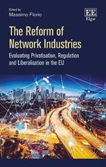 The Reform of Network Industries: Evaluating Privatisation, Regulation and Liberalisation in the EU