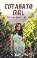 Cotabato Girl: Filipina Lisa's Story - J S Raynor - cover
