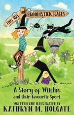 The Broomstick Races: A Story of Witches and Their Favourite Sport