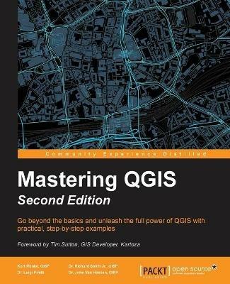 Mastering QGIS - - Kurt Menke, GISP,Dr. Richard Smith Jr., GISP,Dr. Luigi Pirelli - cover