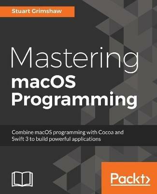 Mastering macOS Programming - Stuart Grimshaw - cover