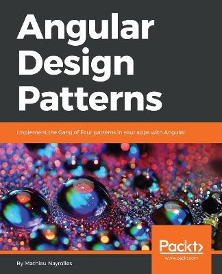 Angular Design Patterns: Implement the Gang of Four patterns in your apps with Angular - Mathieu Nayrolles - cover