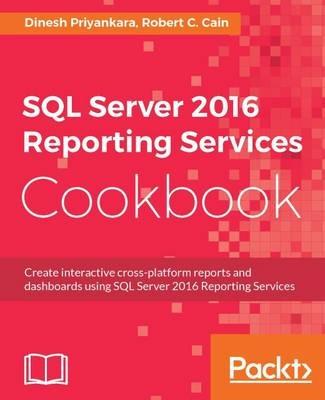 SQL Server 2016 Reporting Services Cookbook - Dinesh Priyankara,Robert C. Cain - cover