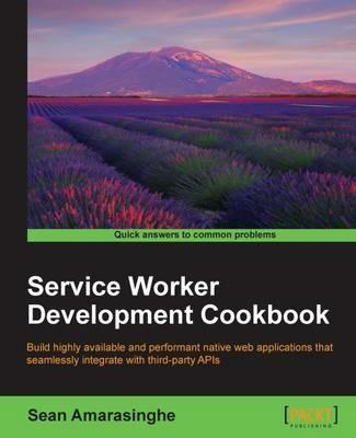 Service Worker Development Cookbook - Sean Amarasinghe - cover