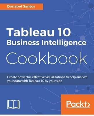 Tableau 10 Business Intelligence Cookbook - Donabel Santos - cover
