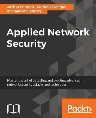 Applied Network Security - Arthur Salmon,Warun Levesque,Michael McLafferty - cover