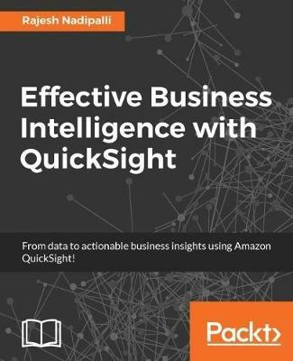 Effective Business Intelligence with QuickSight - Rajesh Nadipalli - cover