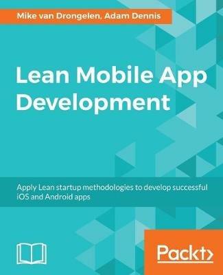 Lean Mobile App Development - Mike van Drongelen,Adam Dennis,Richard Garabedian - cover