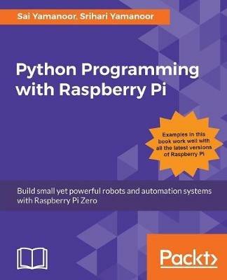 Python Programming with Raspberry Pi - Sai Yamanoor,Srihari Yamanoor - cover