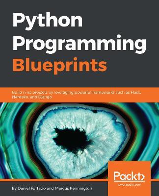Python Programming Blueprints - Daniel Furtado,Marcus Pennington - cover