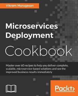 Microservices Deployment Cookbook - Vikram Murugesan - cover