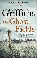 The Ghost Fields: The Dr Ruth Galloway Mysteries 7