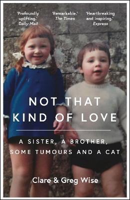 Not That Kind of Love: the heart-breaking story of love and loss by Greg Wise - Clare Wise,Greg Wise - cover
