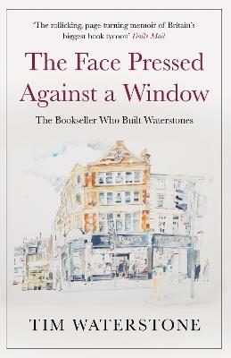 The Face Pressed Against a Window: A Memoir - Tim Waterstone - cover