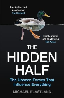 The Hidden Half: The Unseen Forces That Influence Everything - Michael Blastland - cover