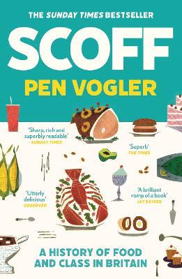 Scoff: A History of Food and Class in Britain - Pen Vogler - cover