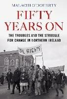 Fifty Years On: The Troubles and the Struggle for Change in Northern Ireland