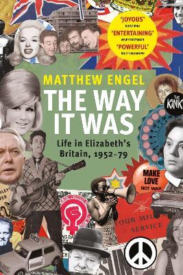 The Way It Was: Life in Elizabeth’s Britain, 1952-1979 - Matthew Engel - cover