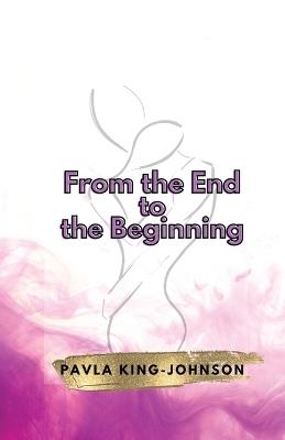 From the End to the Beginning - Pavla King-Johnson - cover