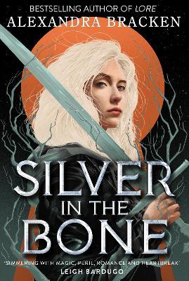Silver in the Bone: Book 1: Deliciously dark romance from the NYT bestselling author of Lore - Alexandra Bracken - cover