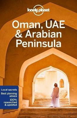 Lonely Planet Oman, UAE & Arabian Peninsula: Detailed Itineraries | Travel Like a Local | Insider Tips | Covers Bahrain, Kuwait, Oman, Qatar, Saudi Arabia, UAE, Yemen, and more - Lonely Planet,Lauren Keith,Jade Bremner - cover
