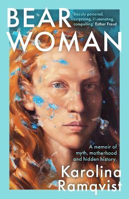 Bear Woman: The brand-new memoir from one of Sweden's bestselling authors - Karolina Ramqvist - cover