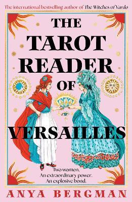 The Tarot Reader of Versailles: The spellbinding new novel from the international bestselling author of THE WITCHES OF VARDO - Anya Bergman - cover