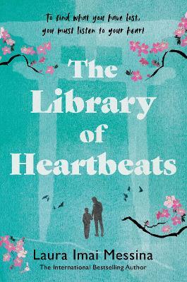 The Library of Heartbeats: A sweeping, emotional novel set in Japan from the author of The Phone Box at the Edge of the World - Laura Imai Messina - cover