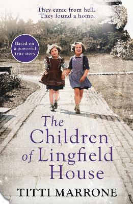The Children of Lingfield House: Based on the true story of heartbreak and healing from the unimaginable horrors of World War II - Titti Marrone - cover