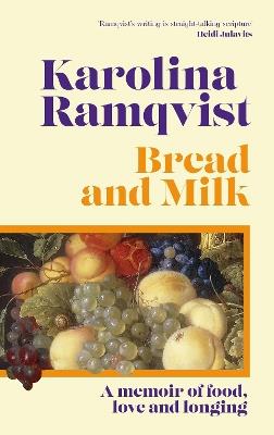 Bread and Milk: The lyrical literary memoir tracing a girlhood through food - Karolina Ramqvist - cover