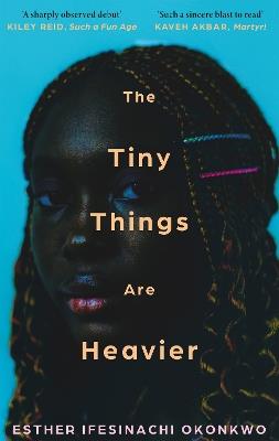 The Tiny Things Are Heavier: Longlisted for the Dylan Thomas Prize 2026 - Esther Ifesinachi Okonkwo - cover