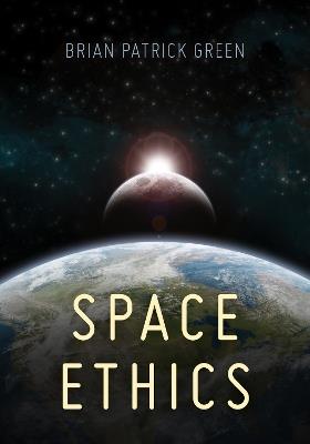 Space Ethics - Brian Patrick Green - cover