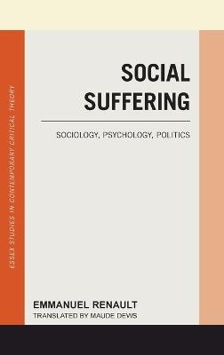 Social Suffering: Sociology, Psychology, Politics - Emmanuel Renault - cover