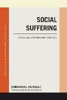 Social Suffering: Sociology, Psychology, Politics - Emmanuel Renault - cover