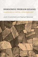 Democratic Problem-Solving: Dialogues in Social Epistemology