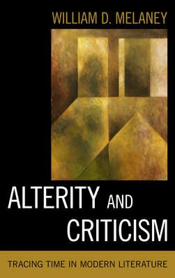 Alterity and Criticism: Tracing Time in Modern Literature - William D. Melaney - cover